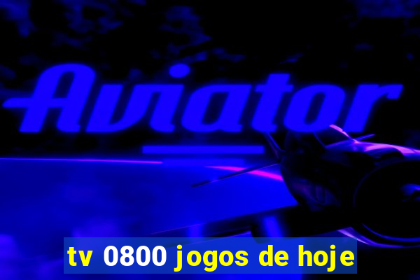 tv 0800 jogos de hoje